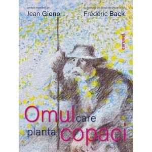 Omul care planta copaci - Frederic Back, Jean Giono