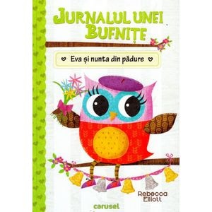 Jurnalul unei bufnite: Eva si nunta din padure - Rebecca Elliott