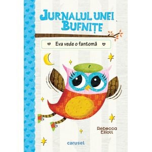 Jurnalul unei bufnite: Eva vede o fantoma - Rebecca Elliott