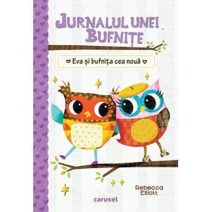 Jurnalul unei bufnite: Eva si bufnita cea noua - Rebecca Elliott