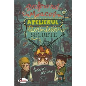 Profesorul Miracol. Atelierul dorintelor secrete - Susan Niessen