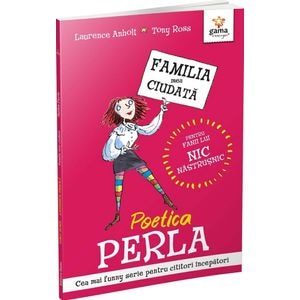 Poetica Perla. Familia mea ciudata - Laurence Anholt, Tony Ross