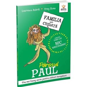Parosul Paul. Familia mea ciudata - Laurence Anholt, Tony Ross