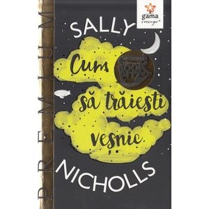 Cum sa traiesti vesnic - Sally Nicholls