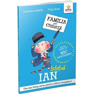 Istetul Ian. Familia mea ciudata - Laurence Anholt, Tony Ross