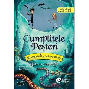 Cumplitele Pesteri. Baiatul-Corb si Fata-Spiridus - Marcus Sedgwick