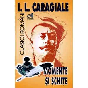 Momente si schite - I.L. Caragiale