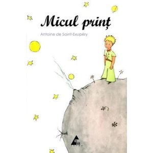 Micul print - Antoine de Saint-Exupery