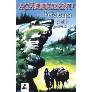 Fefeleaga si alte povestiri - Ion Agarbiceanu