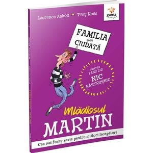 Mladiosul Martin. Familia mea ciudata - Laurence Anholt, Tony Ross