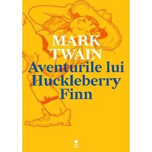 Aventurile lui Huckleberry Finn - Mark Twain