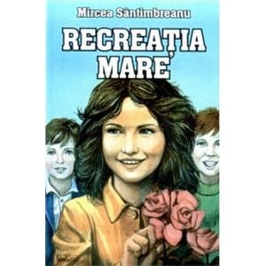 Recreatia mare - Mircea Santimbreanu