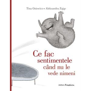 Ce fac sentimentele cand nu le vede nimeni - Tina Oziewicz