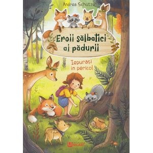 Eroii salbatici ai padurii. Iepurasi in pericol - Andrea Schutze