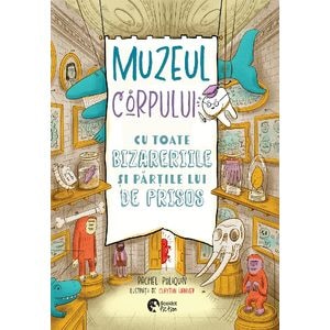 Muzeul Corpului. Cu toate bizareriile si partile lui de prisos - Rachel Poliquin