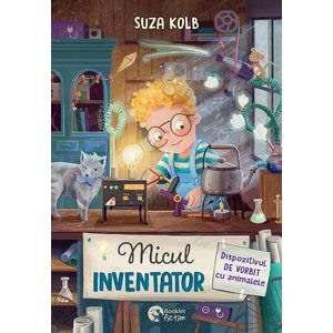 Micul inventator. Dispozitivul de vorbit cu animalele - Suza Kolb