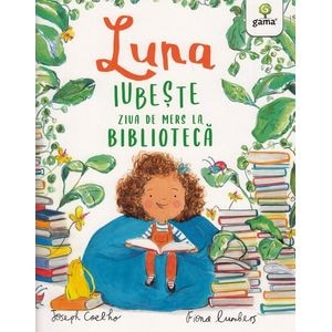 Luna iubeste ziua de mers la biblioteca - Joseph Coelho, Fiona Lumbers