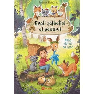 Eroii salbatici ai padurii. Alina dorul de casa - Andrea Schutze