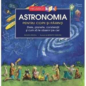 Astronomia pentru copii si parinti - Michael Driscoll