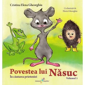 Povestea lui Nasuc Vol.1: In cautarea prieteniei - Cristina Elena Gheorghiu