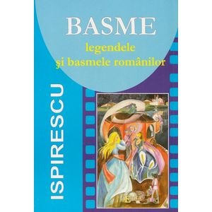 Basme. Legendele si basmele romanilor - Petre Ispirescu