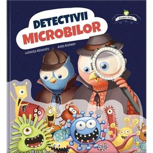 Detectivii microbilor - Luminita Alexandru, Anda Ansheen