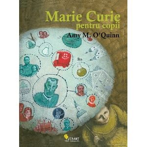 Marie Curie pentru copii - Amy M. O'Quinn