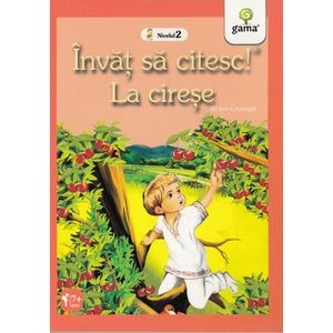 Invat sa citesc! Nivelul 2 - La cirese - Ion Creanga