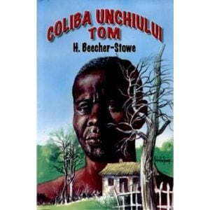 Coliba unchiului Tom - H. Beecher-Stowe