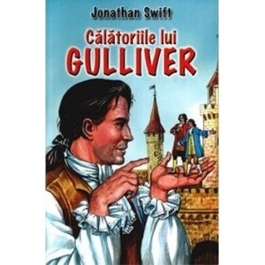 Calatoriile lui Gulliver - Jonathan Swift