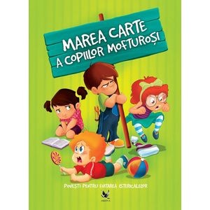 Marea carte a copiilor mofturosi. Povesti pentru evitarea istericalelor - Izmindi Katalin, Przybytek Agnes