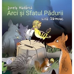 Arci si sfatul padurii - Ionela Hadarca