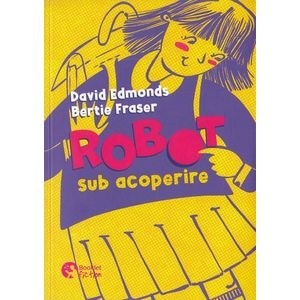 Robot sub acoperire - David Edmonds, Bertie Fraser