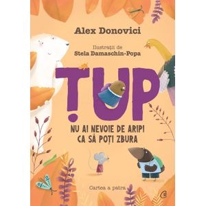 Tup. Nu ai nevoie de aripi ca sa poti zbura - Alex Donovici