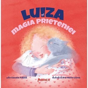 Luiza si magia prieteniei - Claudia Fratila