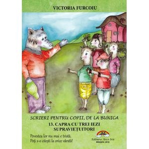 Scrieri pentru copii, de la bunica Vol.13: Capra cu trei iezi supravietuitori - Victoria Furcoiu