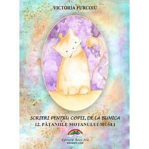 Scrieri pentru copii, de la bunica Vol.12: Pataniile motanului Musli - Victoria Furcoiu