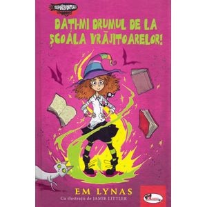Dati-mi drumul de la scoala vrajitoarelor! - Em Lynas