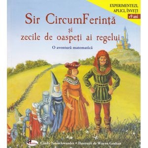 Sir CircumFerinta si zecile de oaspeti ai regelui. O aventura matematica - Cindy Neuschwander