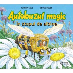Autobuzul magic. In stupul de albine - Joanna Cole, Bruce Degen