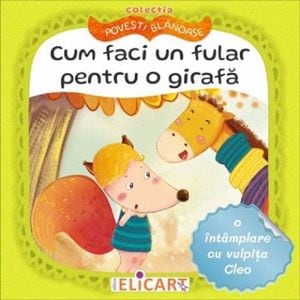 Cum faci un fular pentru o girafa. O intamplare cu vulpita Cleo - Andra Aprodu, Natasa Galche