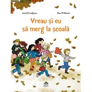 Vreau si eu sa merg la scoala - Astrid lindgren, Ilon Wikland