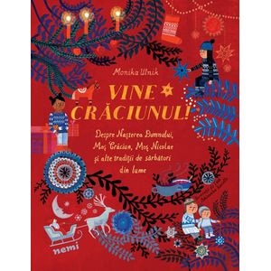 Vine Craciunul! Despre Nasterea Domnului, Mos Craciun, Mos Nicolae si alte traditii de sarbatori din lume - Monika Utnik