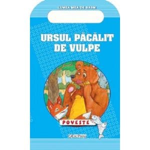 Ursul pacalit de vulpe. Poveste. Lumea mea de basm - Ion Creanga