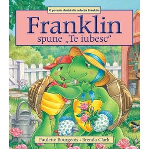 Franklin spune: Te iubesc - Paulette Bourgeois, Brenda Clark