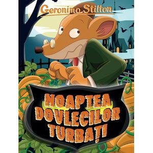 Noaptea dovlecilor turbati - Geronimo Stilton