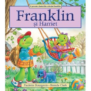 Franklin si Harriet - Paulette Bourgeois, Brenda Clark
