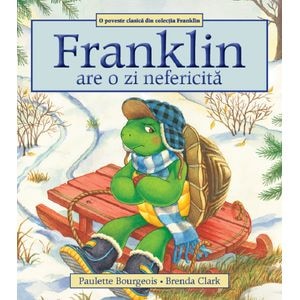 Franklin are o zi nefericita - Paulette Bourgeois, Brenda Clark