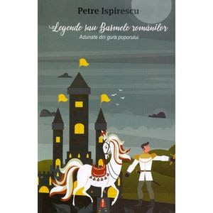 Legende sau basmele romanilor - Petre Ispirescu