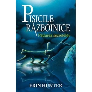 Pisicile Razboinice Vol.3: Padurea secretelor - Erin Hunter